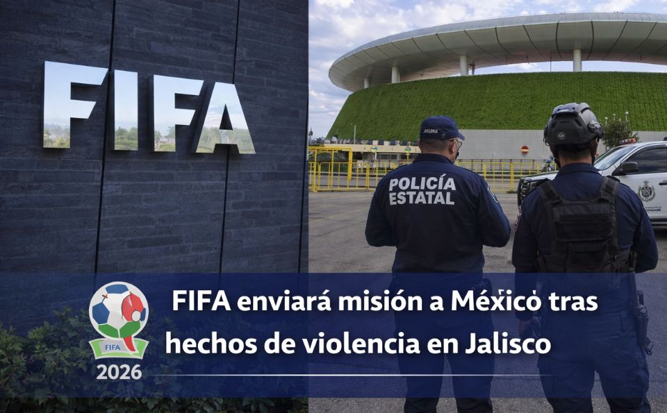 FIFA enviará misión a México tras hechos de violencia en Jalisco