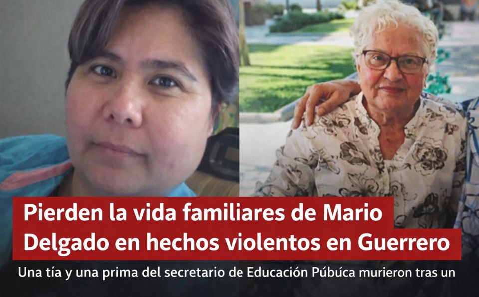 Pierden la vida familiares de Mario Delgado en hechos violentos en Guerrero
