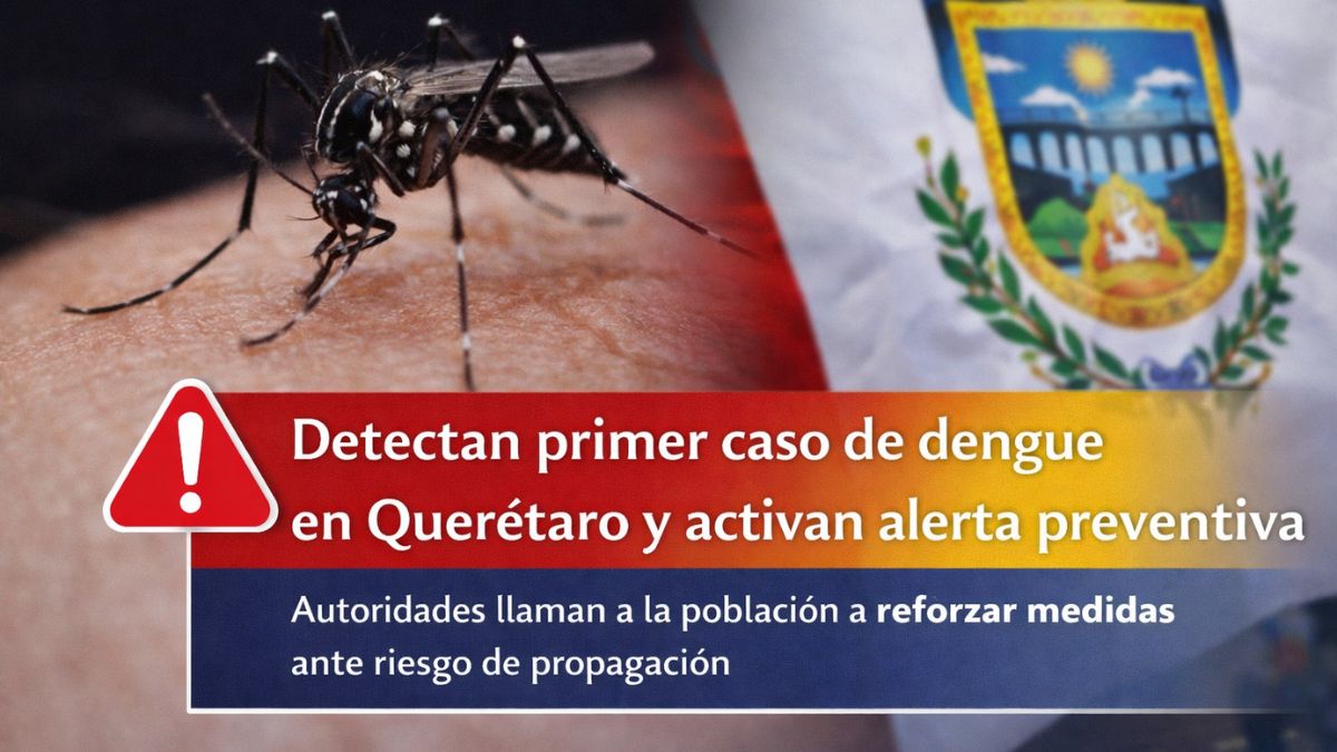 Detectan primer caso de dengue en Querétaro y activan alerta preventiva