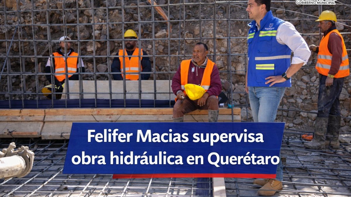 Felifer Macías supervisa obra hidráulica en Querétaro