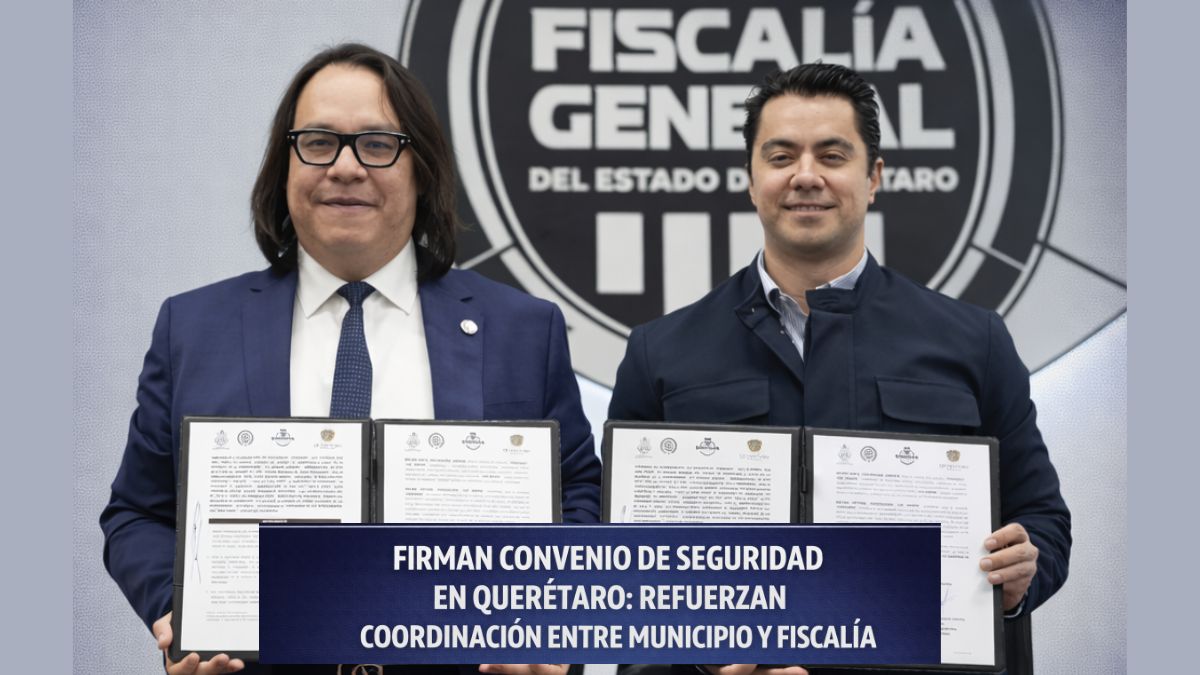Firman convenio de seguridad en Querétaro refuerzan coordinación entre municipio y Fiscalía