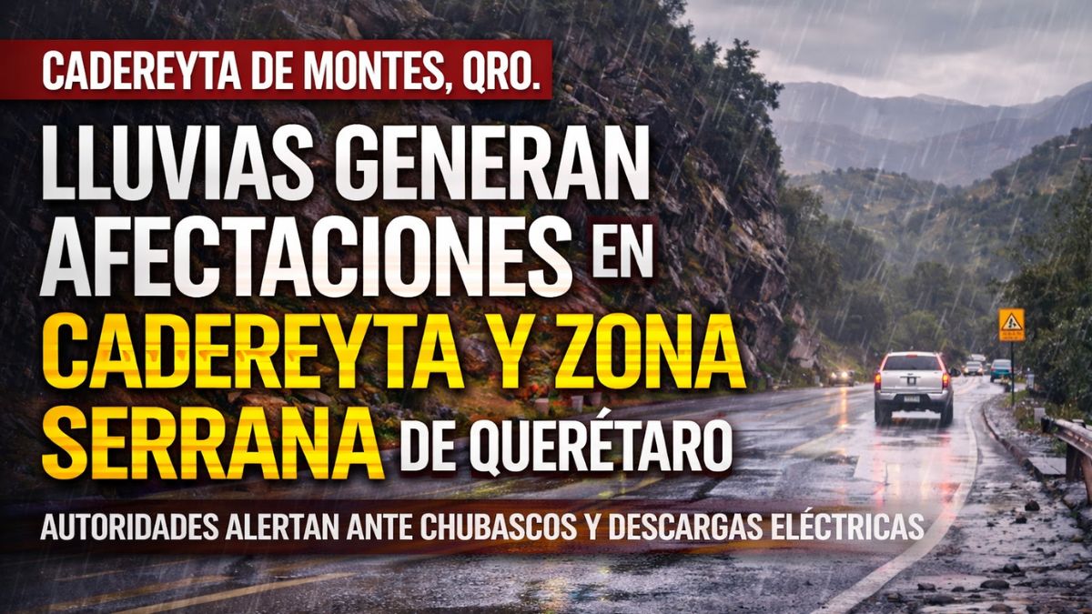 Lluvias generan afectaciones en Cadereyta y zona serrana de Querétaro
