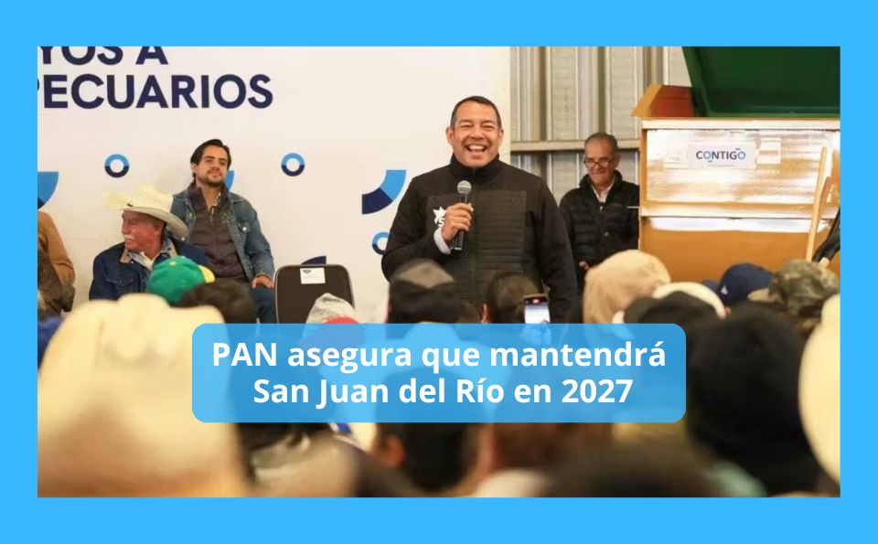 PAN asegura que mantendrá San Juan del Río en 2027