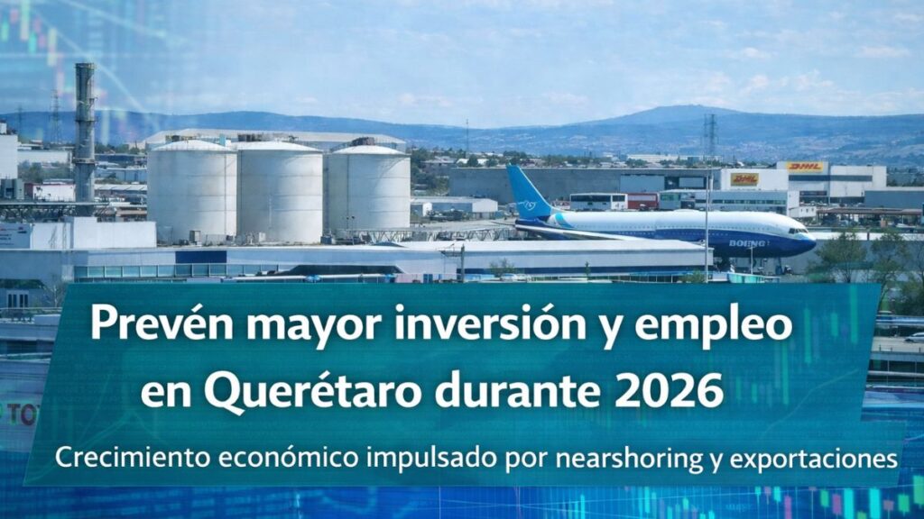 Prevén mayor inversión y empleo en Querétaro durante 2026