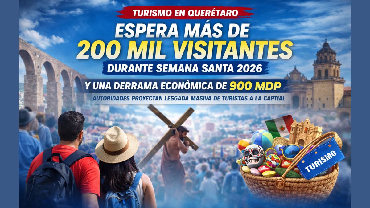 Querétaro espera más de 200 mil visitantes durante Semana Santa 2026