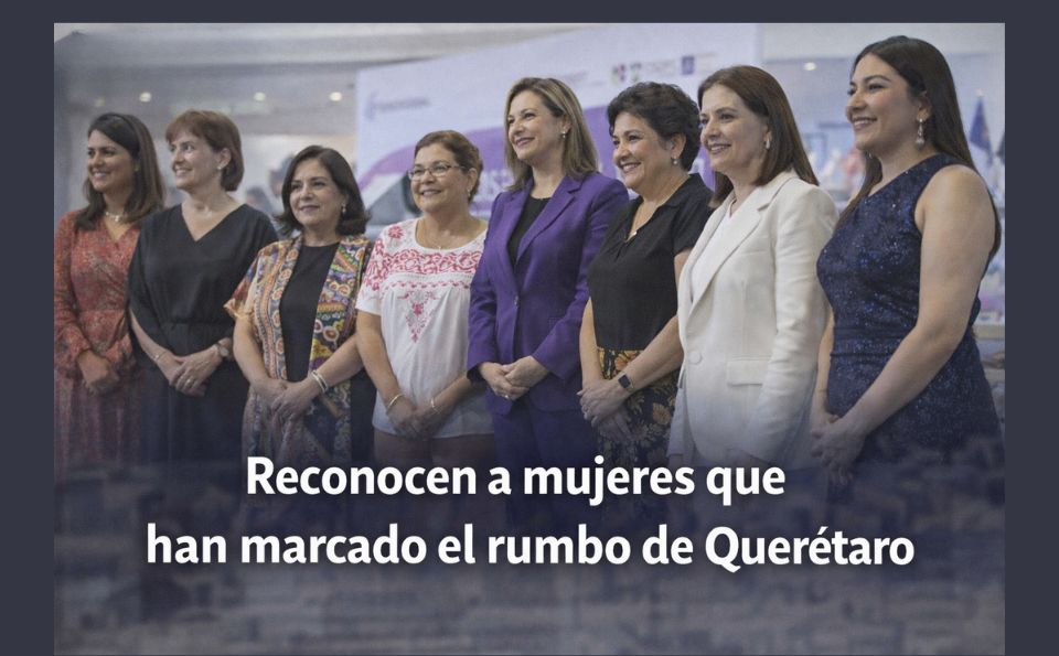 Reconocen a mujeres que han marcado el rumbo de Querétaro