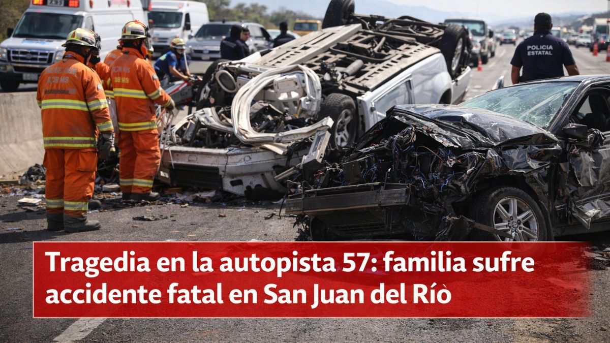Tragedia en la autopista 57 familia sufre accidente fatal en San Juan del Río