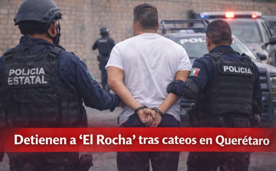 Detienen a “El Rocha” tras cateos en Querétaro y lo envían a prisión preventiva