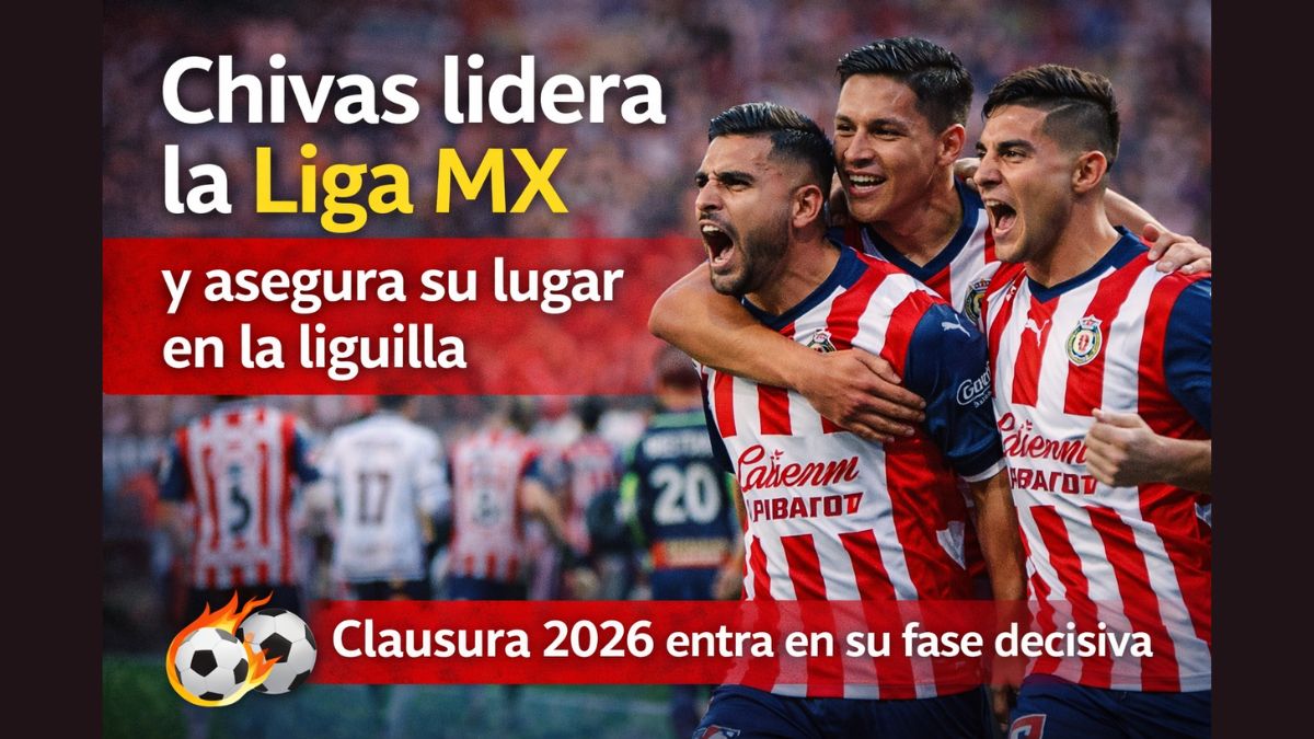 Chivas lidera la Liga MX y asegura su lugar en la liguilla