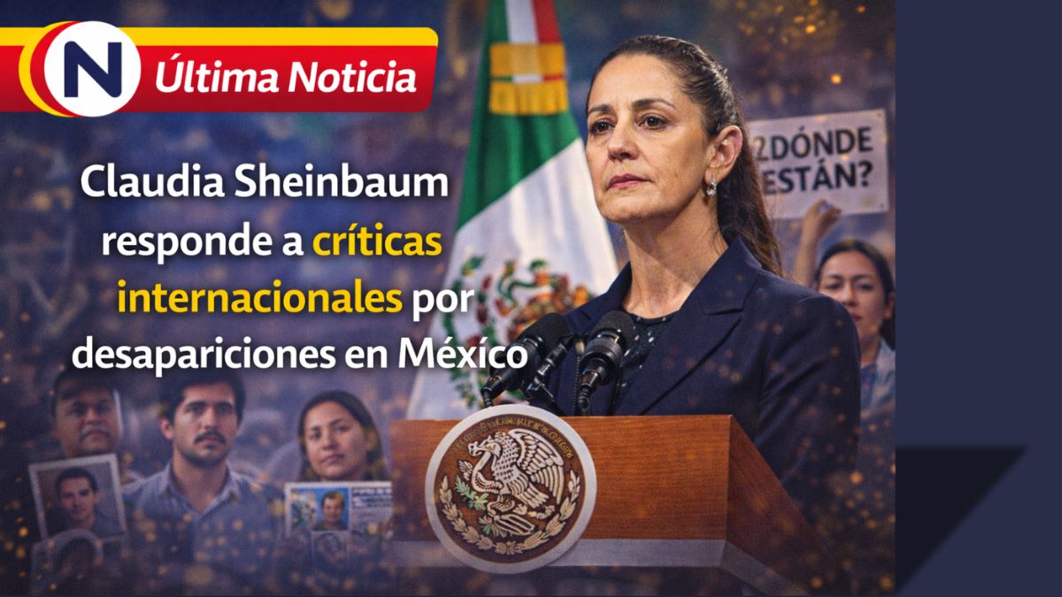 Claudia Sheinbaum responde a críticas internacionales por desapariciones en México