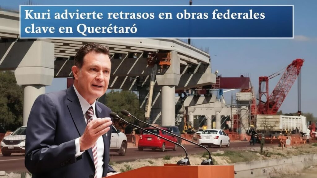 Kuri advierte retrasos en obras federales clave en Querétaro