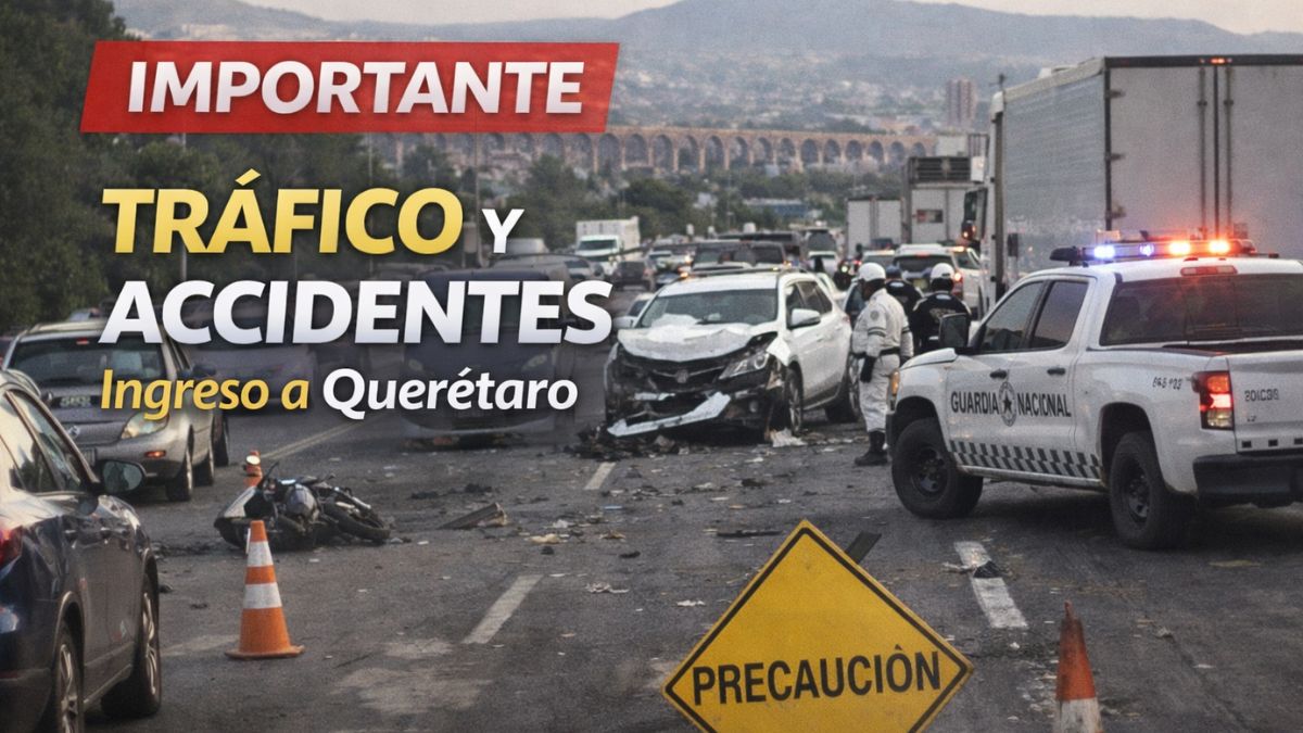 Tráfico y accidentes complican ingreso a Querétaro en pleno arranque vacacional