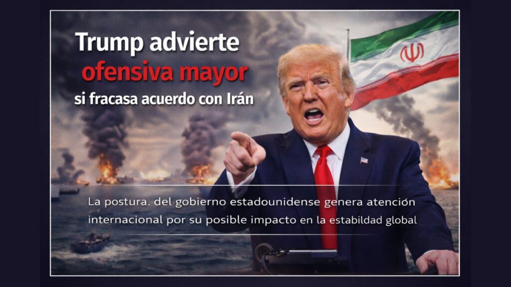 Trump advierte ofensiva mayor si fracasa acuerdo con Irán