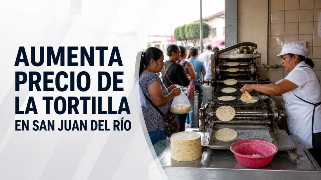 Aumenta precio de la tortilla y afecta consumo en San Juan del Río