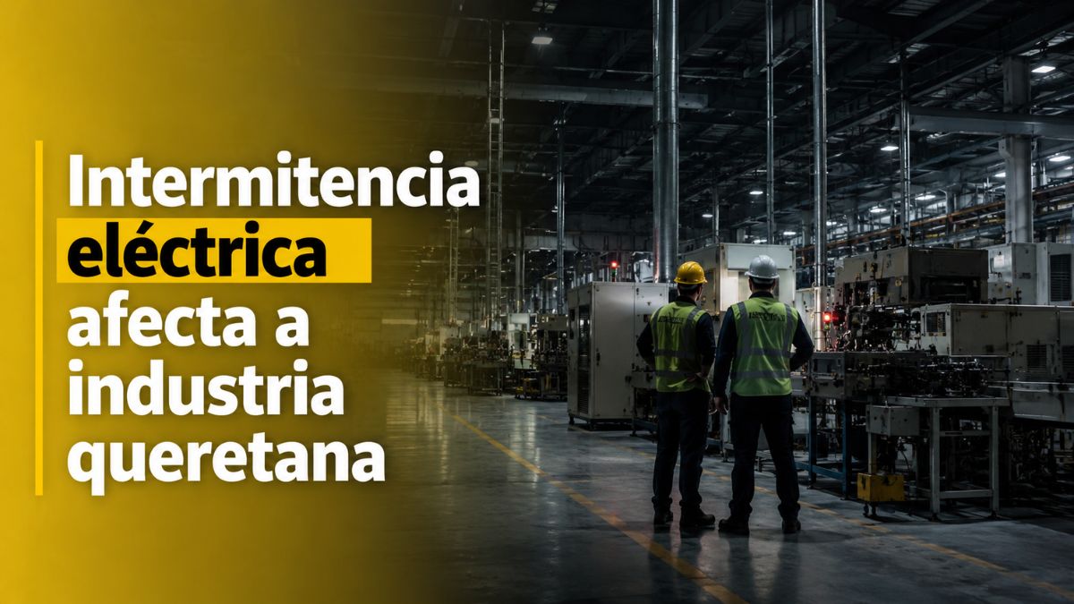 Intermitencia eléctrica afecta a industria queretana