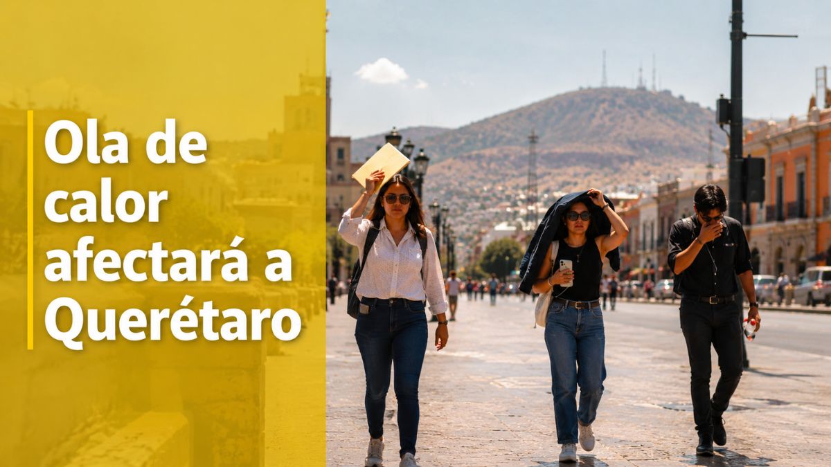 Ola de calor afectará a Querétaro esta semana