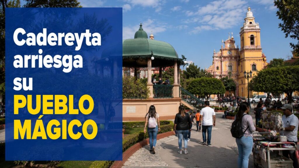 Cadereyta arriesga su Pueblo Mágico