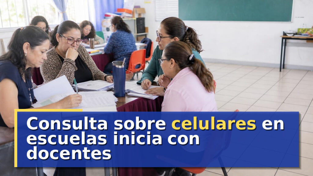Consulta sobre celulares en escuelas inicia con docentes