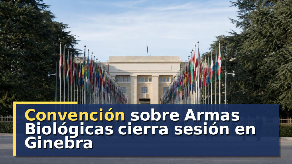 Convención sobre Armas Biológicas cierra sesión en Ginebra