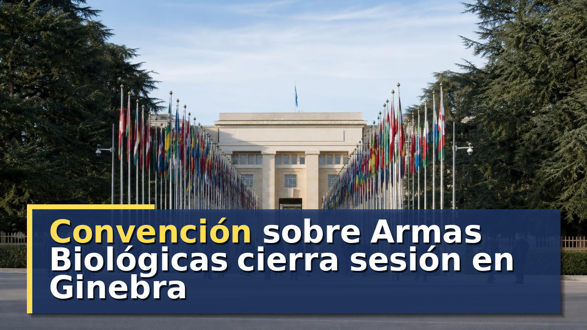 Convención sobre Armas Biológicas cierra sesión en Ginebra