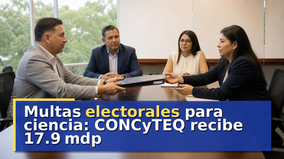 Multas electorales para ciencia: CONCyTEQ recibe 17.9 mdp