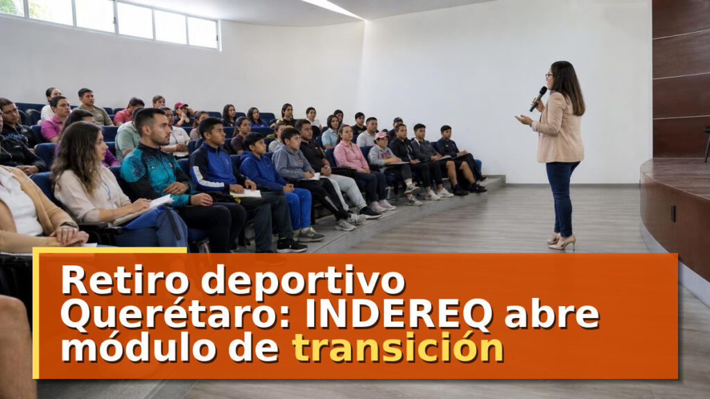 Retiro deportivo Querétaro: INDEREQ abre módulo de transición