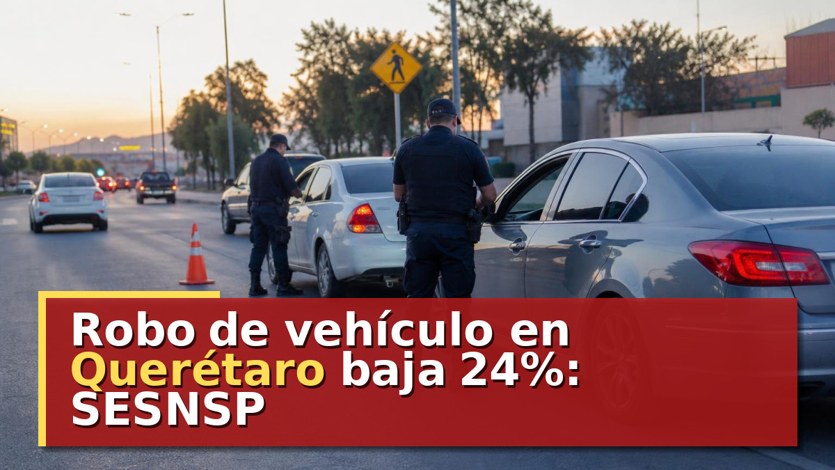 Robo de vehículo en Querétaro baja 24%: SESNSP