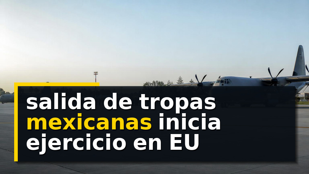 salida de tropas mexicanas inicia ejercicio en EU