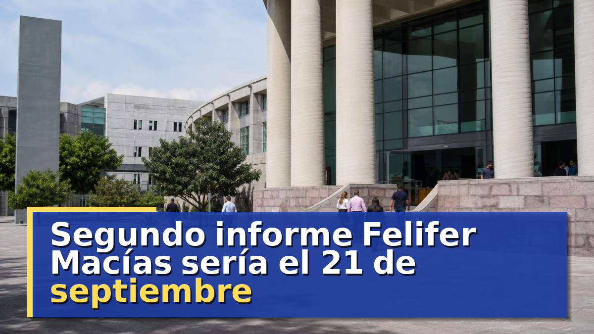 Segundo informe Felifer Macías sería el 21 de septiembre