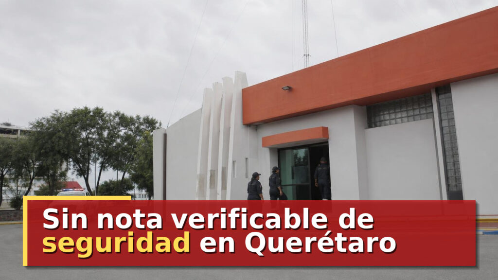 Sin nota verificable de seguridad en Querétaro