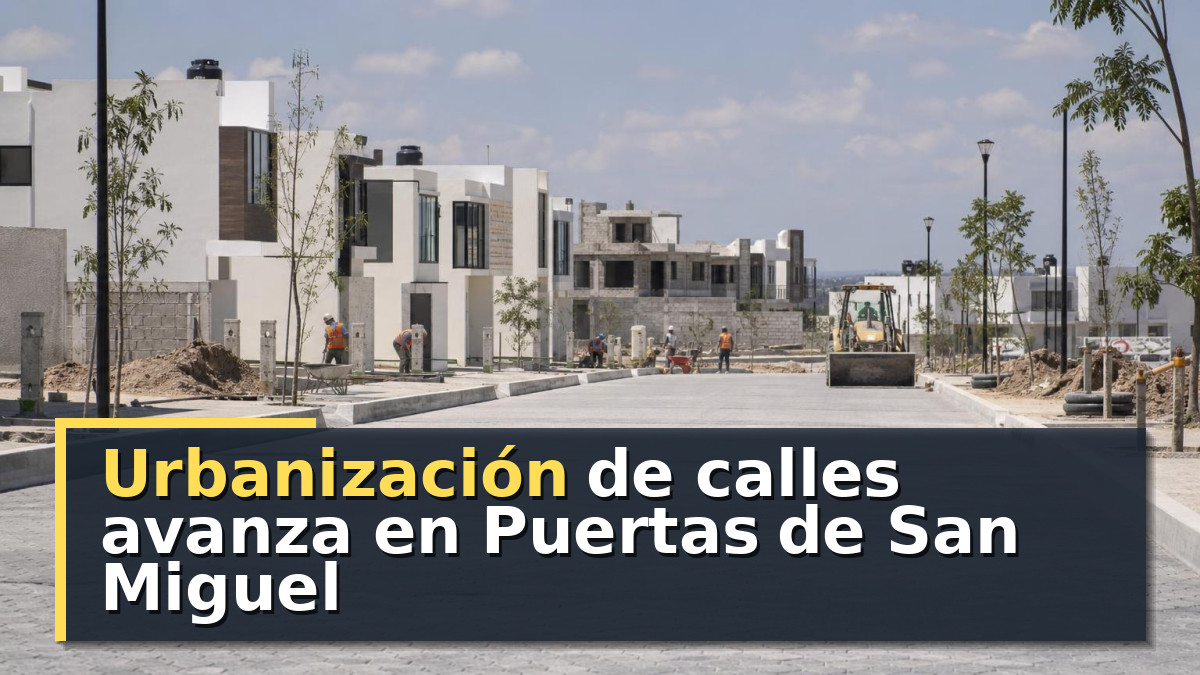 Urbanización de calles avanza en Puertas de San Miguel