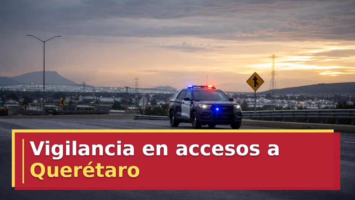 Vigilancia en accesos a Querétaro
